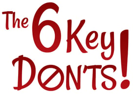 text based image that reads The 6 Key Don'ts