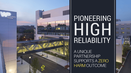 WHITE PLAINS HOSPITAL PIONEERS COUNTRY'S FIRST HIGH RELIABILITY APPROACH 